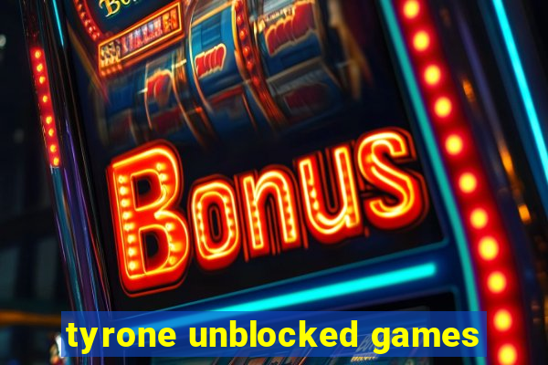 tyrone unblocked games